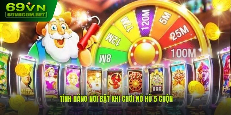 Tính năng hấp dẫn cho hội viên khi chơi nổ hũ 5 cuộn